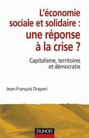 L'économie sociale et solidaire, une réponse à la crise ? - Jean-François Draperi - Dunod