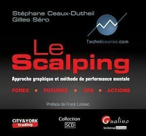 Le Scalping - Approche graphique et méthode de performance mentale - Stéphane Ceaux-Duthei, Gilles Séro - Gualino Editeur