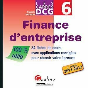 Les Carrés DCG 6 - Finance d'entreprise 2011-2012 - 2e édition - Pascale Recroix - Gualino Editeur