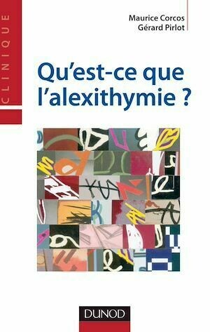 Qu'est-ce que l'alexithymie ? - Gérard Pirlot, Maurice Corcos, Gwenolé Loas - Dunod