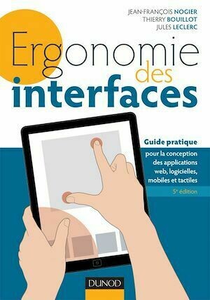 Ergonomie des interfaces - 5e éd - Jean-François Nogier, Thierry Bouillot, Jules Leclerc - Dunod