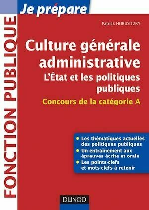 Culture générale administrative, l'Etat et les politiques publiques - Patrick Horusitzky - Dunod