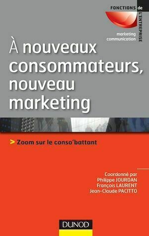 A nouveaux consommateurs, nouveau marketing - Philippe Jourdan, François Laurent, Jean-Claude Pacitto - Dunod