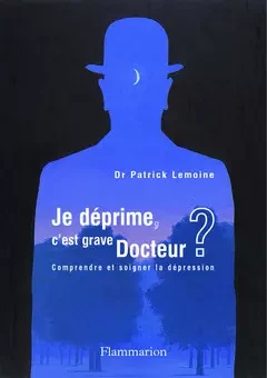 Je déprime, c'est grave docteur ? Comprendre et soigner la dépression