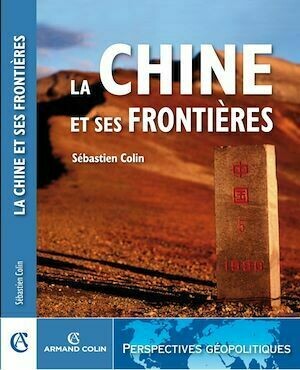 La Chine et ses frontières - Sébastien Colin - Armand Colin