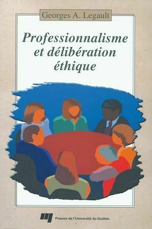 Professionnalisme et délibération éthique - Georges A. Legault - Presses de l'Université du Québec
