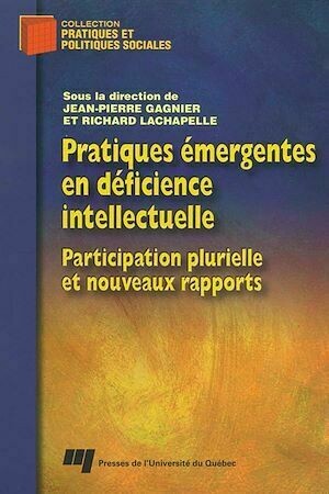 Pratiques émergentes en déficience intellectuelle - Jean-Pierre Gagnier, Richard Lachapelle - Presses de l'Université du Québec