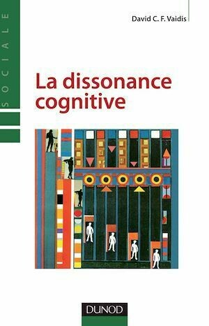 La dissonance cognitive - David Vaidis - Dunod