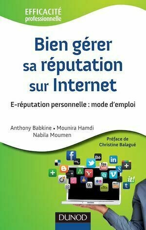 Bien gérer sa réputation sur Internet - Anthony Babkine, Mounira Hamdi, Nabila Moumen - Dunod