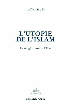 L'utopie de l'islam - Leïla Babès - Armand Colin