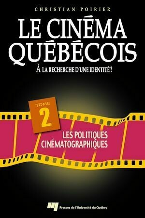 Cinéma québécois : À la recherche d'une identité ? - Tome 2 : Les politiques cinématographiques - Christian Poirier - Presses de l'Université du Québec