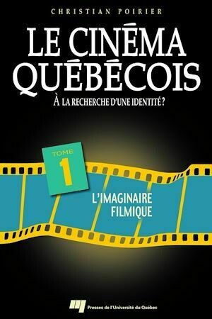 Cinéma québécois : À la recherche d'une identité ? - Tome 1 : L'imaginaire filmique - Christian Poirier - Presses de l'Université du Québec