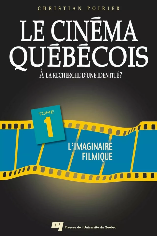 Le cinéma québécois - Tome 1 - Christian Poirier - Presses de l'Université du Québec