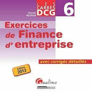 Carrés DCG 6 - Exercices de finance d'entreprise - Pascale Recroix - Gualino