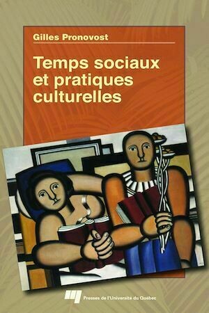 Temps sociaux et pratiques culturelles - Gilles Pronovost - Presses de l'Université du Québec