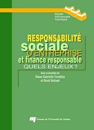 Responsabilité sociale d'entreprise et finance responsable : Quels enjeux ? - Diane-Gabrielle Tremblay, David Rolland - Presses de l'Université du Québec