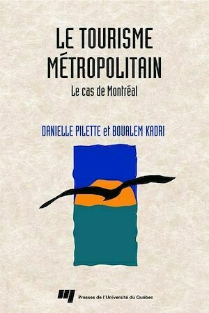 Tourisme métropolitain - Boualem Kadri, Danielle Pilette - Presses de l'Université du Québec