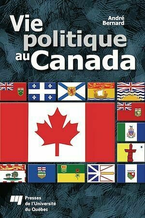 Vie politique au Canada - André Bernard - Presses de l'Université du Québec