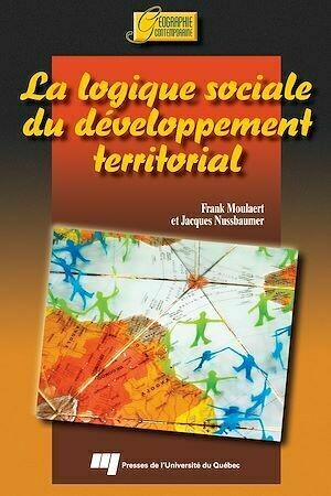 Logique sociale du développement territorial - Frank Moulaert, Jacques Nussbaumer - Presses de l'Université du Québec