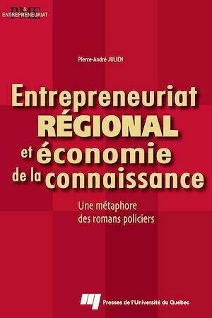 Entrepreneuriat régional et économie de la connaissance - Pierre-André Julien - Presses de l'Université du Québec
