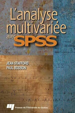 L'analyse multivariée avec SPSS - Jean Stafford, Paul Bodson - Presses de l'Université du Québec
