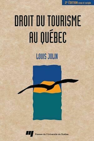 Droit du tourisme au Québec -2e édition - Louis Jolin - Presses de l'Université du Québec