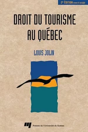 Droit du tourisme au Québec -2e édition - Louis Jolin - Presses de l'Université du Québec