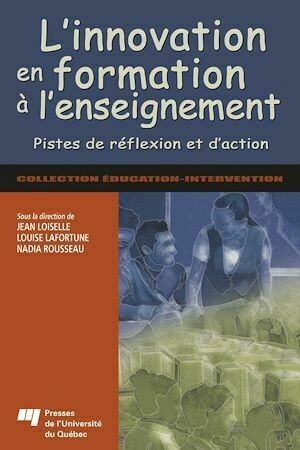 Innovation en formation à l'enseignement - Louise Lafortune, Jean Loiselle - Presses de l'Université du Québec