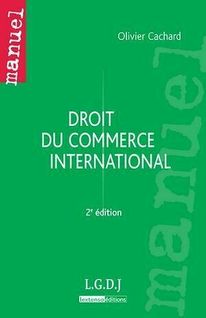Droit du commerce international - 2e édition - Olivier Cachard - LGDJ
