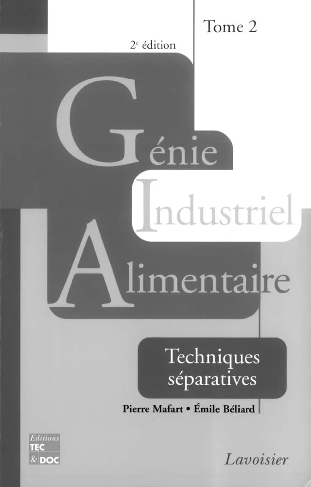 Génie industriel alimentaire. Tome 2 : Techniques séparatives - Pierre Mafart, Émile Béliard - Tec & Doc