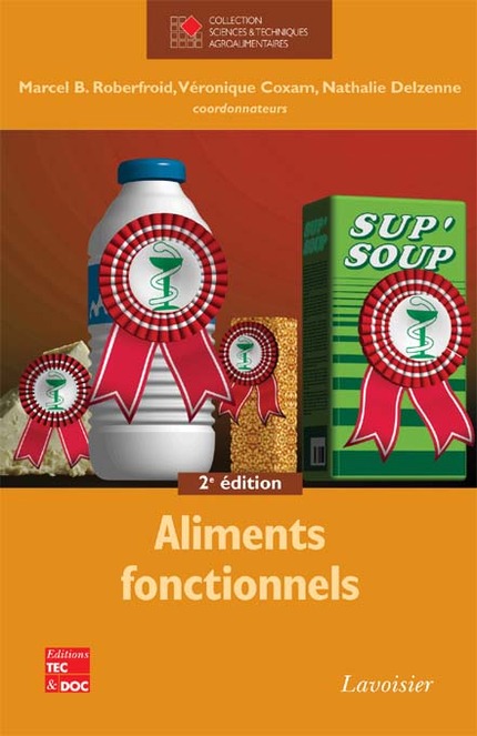 Aliments fonctionnels, 2e éd. (collection STAA) - ROBERFROID Marcel B., COXAM Véronique, DELZENNE Nathalie - TECHNIQUE & DOCUMENTATION