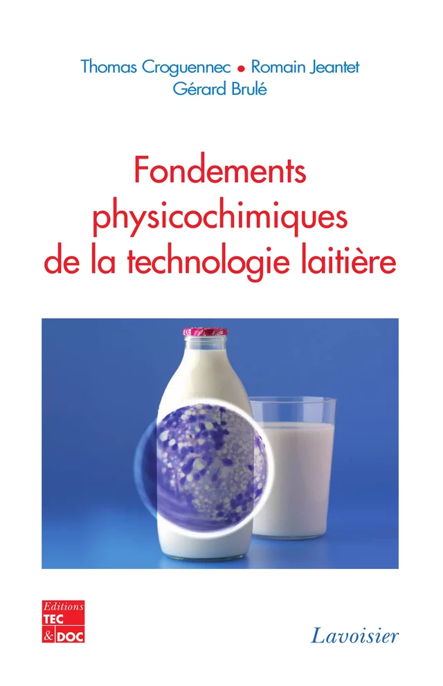 Fondements physicochimiques de la technologie laitière - Thomas Croguennec, Romain JEANTET, Gérard Brulé - Tec & Doc