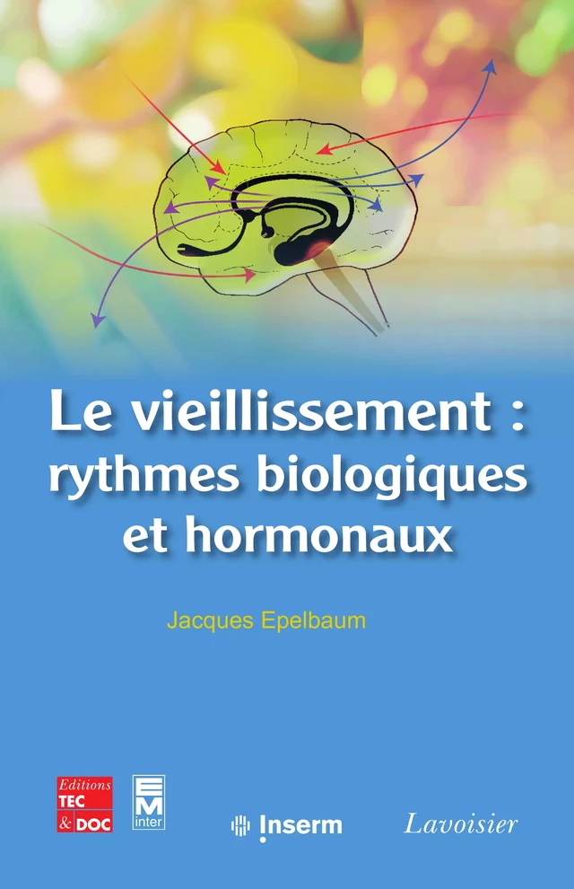Le vieillissement : rythmes biologiques et hormonaux - Jacques Epelbaum - Tec & Doc