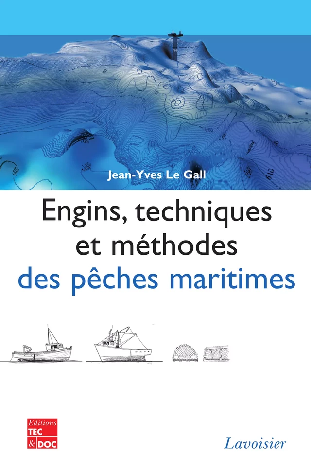 Engins, techniques et méthodes des pêches maritimes (retirage broché) - Jean-Yves Le Gall - Tec & Doc
