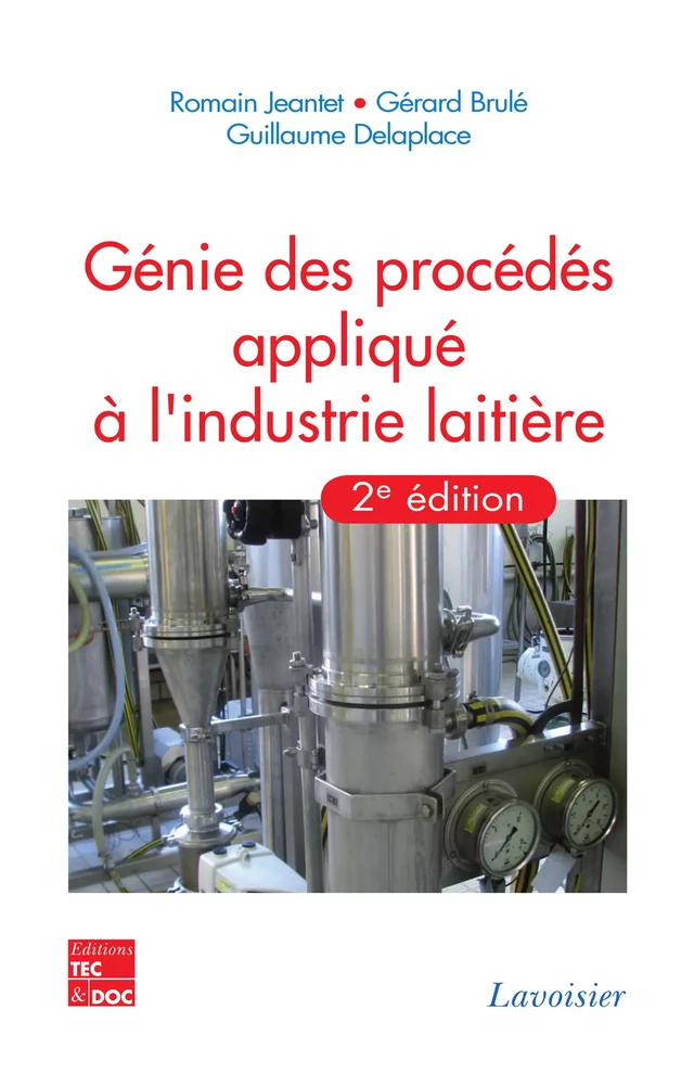 Génie des procédés appliqué à l'industrie laitière, 2e éd. - Romain JEANTET, Gérard Brulé, Guillaume Delaplace - Tec & Doc