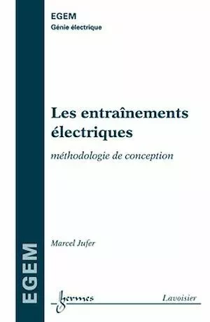 Les entraînements électriques : méthodologie de conception (série Génie électrique, EGEM) - Marcel JUFER - Hermès Science
