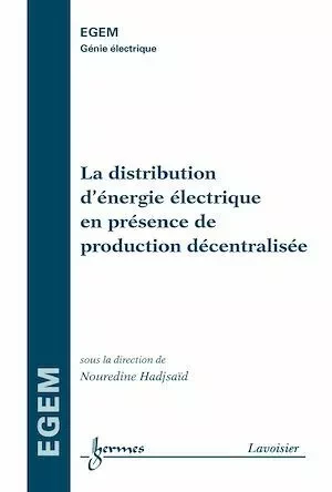 La distribution d'énergie électrique en présence de production décentralisée (série Génie électrique, EGEM) - Nouredine Hadjsaïd - Hermès Science