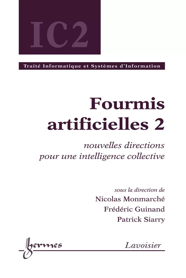 Fourmis artificielles, volume 2 (traité IC2) - Nicolas MONMARCHÉ, Frédéric GUINAND, Patrick Siarry - Hermès Science