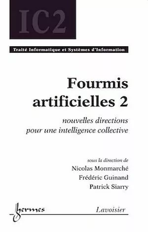 Fourmis artificielles 2 : nouvelles directions pour une intelligence collective - Patrick Siarry, Nicolas MONMARCHÉ, Frédéric GUINAND - Hermès Science