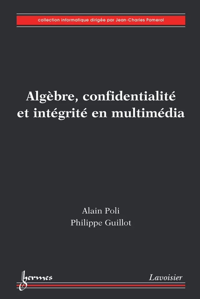 Algèbre, confidentialité et intégrité en multimédia - Alain POLI, Philippe GUILLOT - Hermès Science