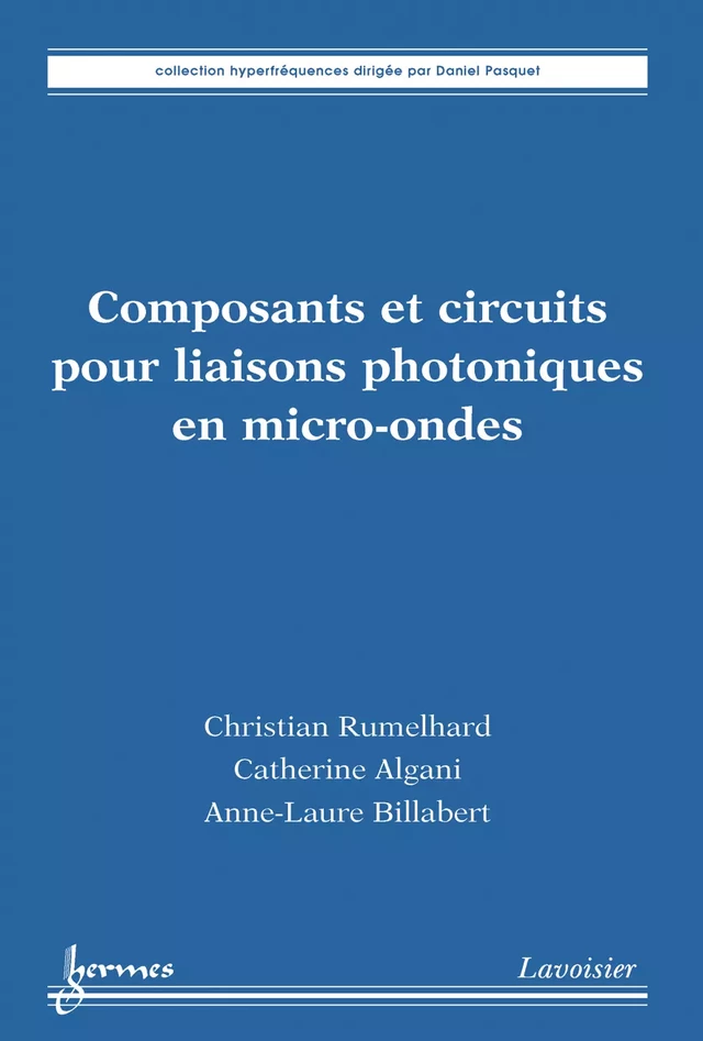 Composants et circuits pour liaisons photoniques en microondes - Christian RUMELHARD, Catherine ALGANI, Anne-Laure BILLABERT - Hermès Science