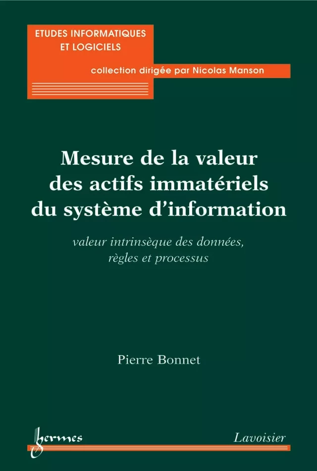 Mesure de la valeur des actifs immatériels du système d’information : valeur intrinsèque des données, règles et processus - Pierre BONNET - Hermès Science