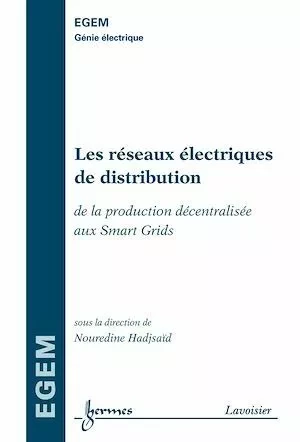 Les réseaux électriques de distribution: de la production décentralisée au Smart Grids - Nouredine Hadjsaïd - Hermès Science