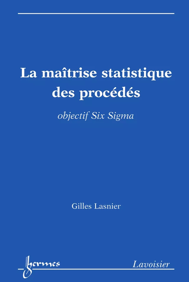 La maîtrise statistique des procédés - Gilles LASNIER - Hermès Science
