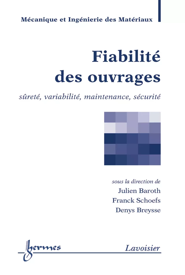 Fiabilité des ouvrages (traité MIM) - Julien BAROTH, Franck SCHOEFS, Denys BREYSSE - Hermès Science