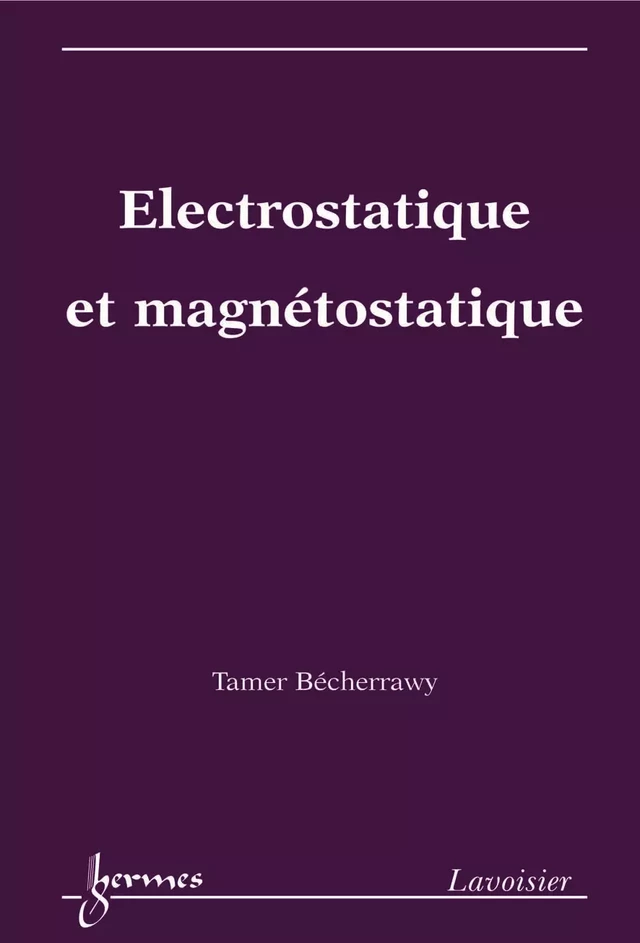 Electrostatique et magnétostatique - Tamer Bécherrawy - Hermès Science