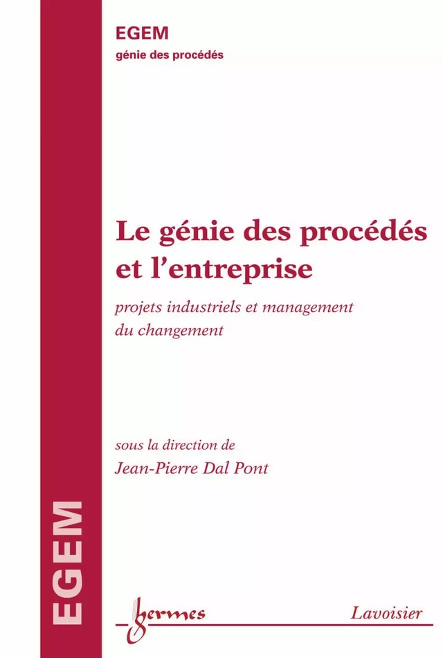 Le génie des procédés et l’entreprise : projets industriels et management du changement - Jean-Pierre Dal Pont - Hermès Science