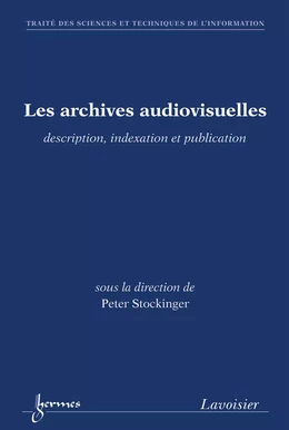Les archives audiovisuelles : description, indexation et publication (Traité des Sciences et Techniques de l'Information)