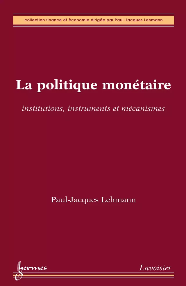 La politique monétaire : institutions, instruments et mécanismes - Paul-Jacques Lehmann - Hermès Science