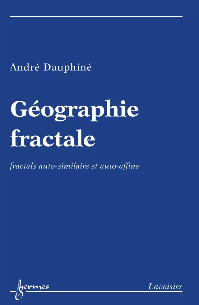 Géographie fractale : fractals autosimilaire et autoaffine - André DAUPHINÉ - Hermès Science